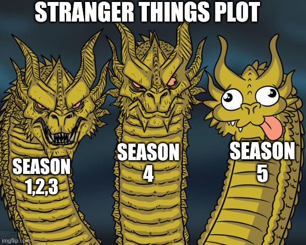Season 5 is the Kevin of stranger things | STRANGER THINGS PLOT; SEASON 5; SEASON 4; SEASON 1,2,3 | image tagged in stranger things | made w/ Imgflip meme maker