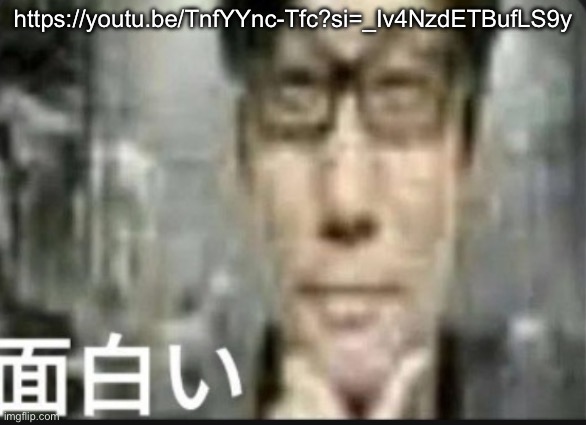 Fascinating | https://youtu.be/TnfYYnc-Tfc?si=_Iv4NzdETBufLS9y | image tagged in fascinating | made w/ Imgflip meme maker