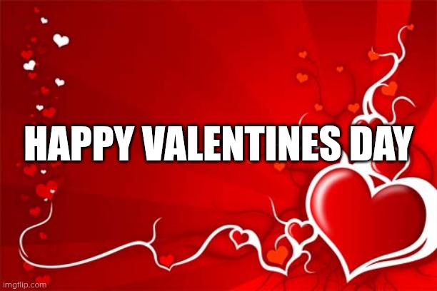 Valentine | HAPPY VALENTINES DAY | image tagged in valentine | made w/ Imgflip meme maker
