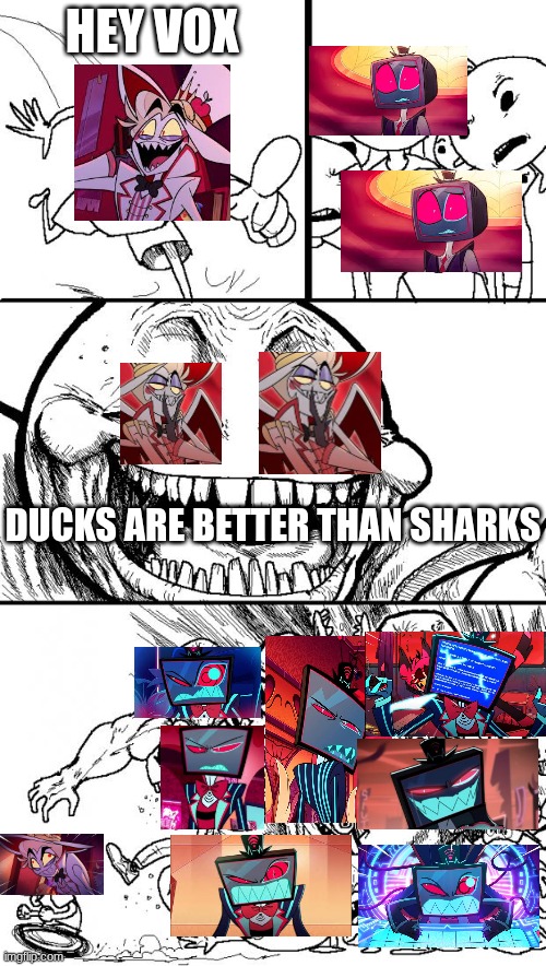 hehe ducks | HEY VOX; DUCKS ARE BETTER THAN SHARKS | image tagged in memes,hey internet,hazbin hotel,lucifer,tv,head | made w/ Imgflip meme maker