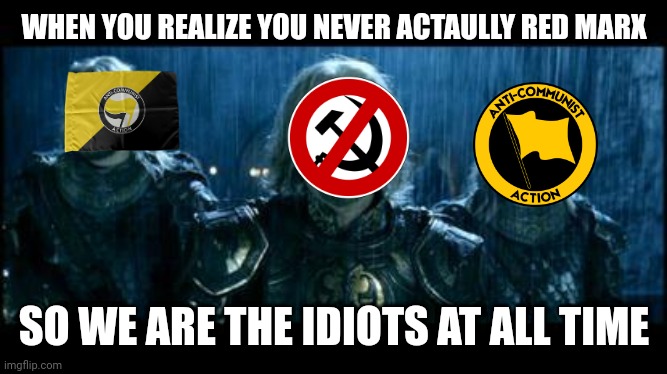 Average tennage anti communist debater | WHEN YOU REALIZE YOU NEVER ACTAULLY RED MARX; SO WE ARE THE IDIOTS AT ALL TIME | image tagged in so it begins | made w/ Imgflip meme maker