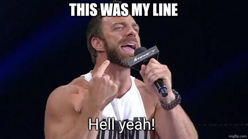 Eli Drake | THIS WAS MY LINE Hell yeah! | image tagged in eli drake | made w/ Imgflip meme maker