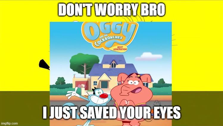 :) | DON'T WORRY BRO; I JUST SAVED YOUR EYES | image tagged in timmy tiger and tanya tigress naked | made w/ Imgflip meme maker