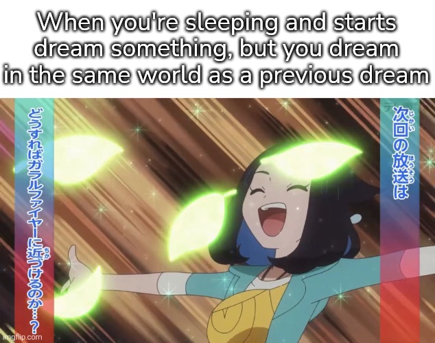 Yay! I can continue to do adventure in that dream! | When you're sleeping and starts dream something, but you dream in the same world as a previous dream | image tagged in dream | made w/ Imgflip meme maker