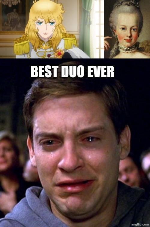 Lady oscar and Marie Antoinette | BEST DUO EVER | image tagged in lady oscar,marie antoinette,crying peter parker | made w/ Imgflip meme maker