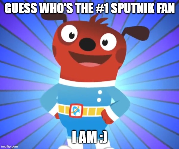 Happy Comet (Astroblast!) | GUESS WHO'S THE #1 SPUTNIK FAN; I AM :) | image tagged in happy comet astroblast | made w/ Imgflip meme maker