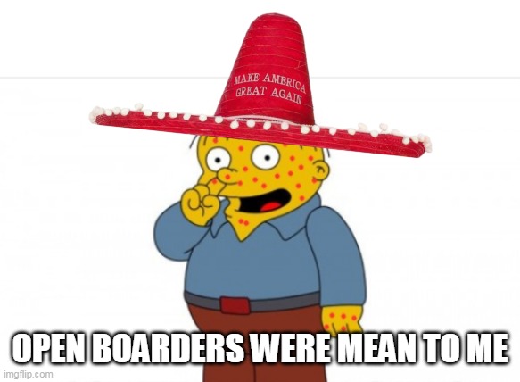 OPEN BOARDERS WERE MEAN TO ME | made w/ Imgflip meme maker