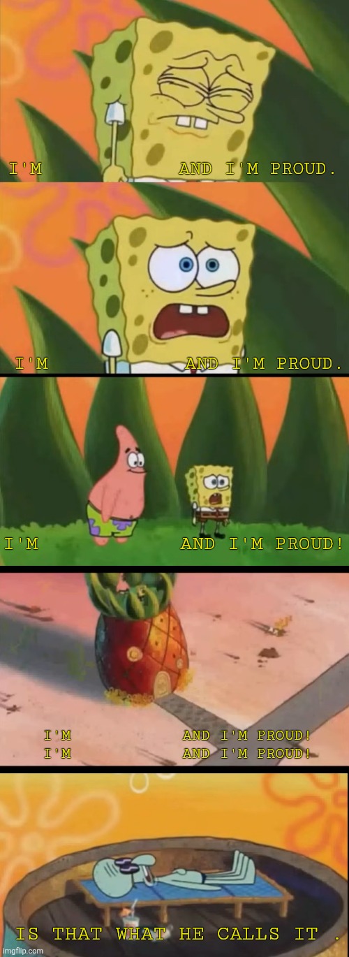 High Quality I'm blank and I'm proud Blank Meme Template