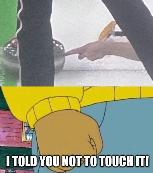 I TOLD YOU NOT TO TOUCH IT! | image tagged in memes,arthur fist | made w/ Imgflip meme maker