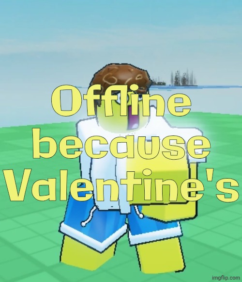Hurt Toon Shed | Offline because Valentine's | image tagged in hurt toon shed | made w/ Imgflip meme maker