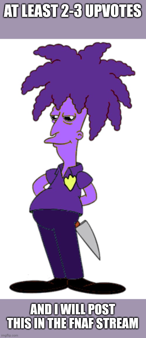 Simpsons X FnaF Shimpost | AT LEAST 2-3 UPVOTES; AND I WILL POST THIS IN THE FNAF STREAM | image tagged in the man behind the slaughter,simpsons,the simpsons,fnaf | made w/ Imgflip meme maker