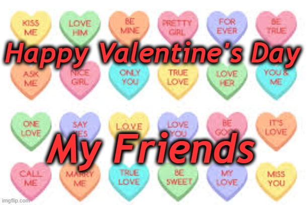 valen | Happy Valentine's Day; My Friends | image tagged in valen | made w/ Imgflip meme maker