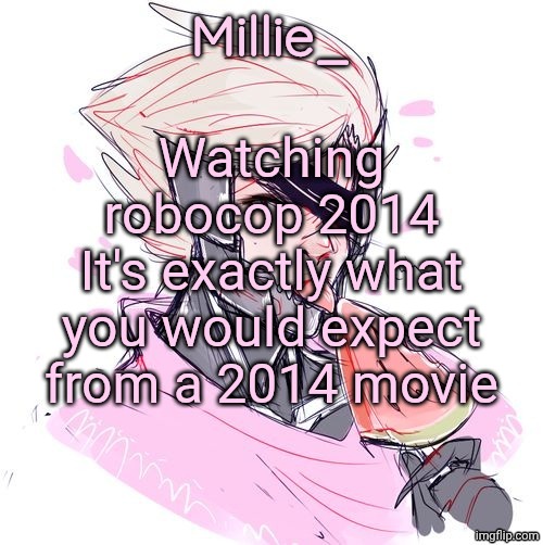 Millie's Metal Gear Rising: Revengeance announcement template | Watching robocop 2014
It's exactly what you would expect from a 2014 movie | image tagged in millie's metal gear rising revengeance announcement template | made w/ Imgflip meme maker