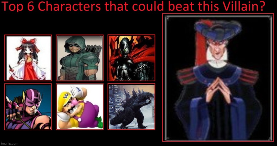 Top 6 characters that could beat frollo from disney | image tagged in touhou,dc,image,marvel,nintendo,godzilla | made w/ Imgflip meme maker