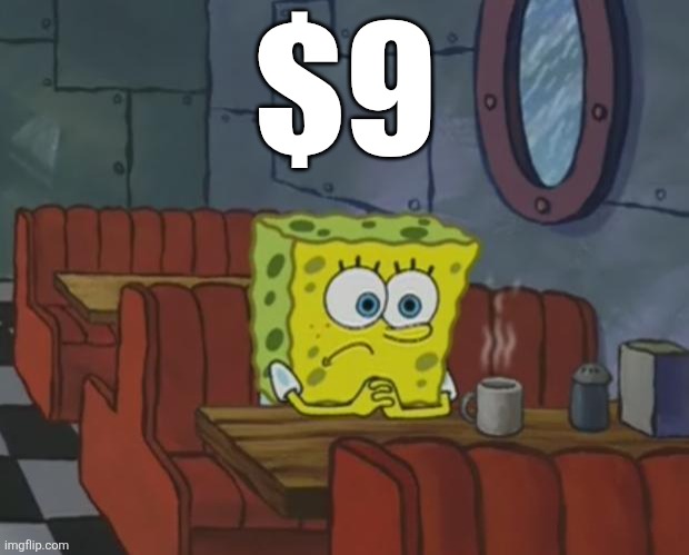 Spongebob Waiting | $9 | image tagged in spongebob waiting | made w/ Imgflip meme maker