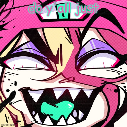 brokie | do y'all just | image tagged in brokie | made w/ Imgflip meme maker