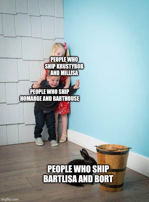 My opinion and MY OPINION ONLY | PEOPLE WHO SHIP KRUSTYBOB AND MILLISA; PEOPLE WHO SHIP HOMARGE AND BARTHOUSE; PEOPLE WHO SHIP BARTLISA AND BORT | image tagged in kids afraid of rabbit,the simpsons,simpsons,ships | made w/ Imgflip meme maker