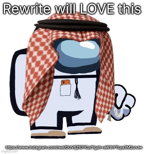 ArabMogus (thanks eshaheer) | Rewrite will LOVE this; https://www.instagram.com/reel/DUVfjZfDTCz/?igsh=aW1hYTcya3M2cnJw | image tagged in arabmogus thanks eshaheer | made w/ Imgflip meme maker