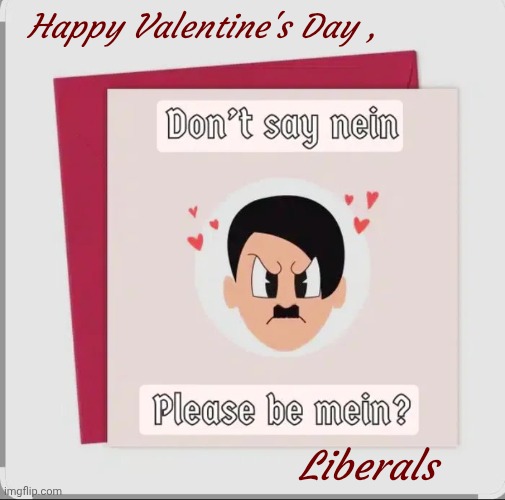 A New Line Of Greeting Cards | Happy Valentine's Day , Liberals | image tagged in holiday cards,special day,angry liberal,always,don't worry be happy,still a better love story than twilight | made w/ Imgflip meme maker