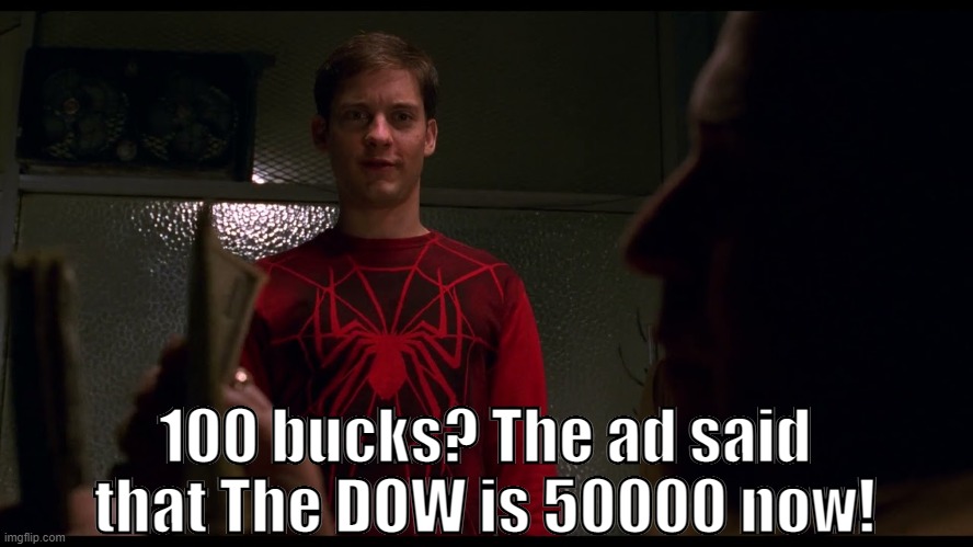 Bad Luck Peter | 100 bucks? The ad said that The DOW is 50000 now! | image tagged in spiderman | made w/ Imgflip meme maker
