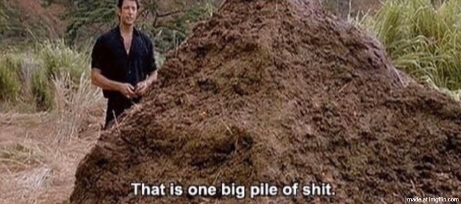 That is one big pile of shit | image tagged in that is one big pile of shit | made w/ Imgflip meme maker