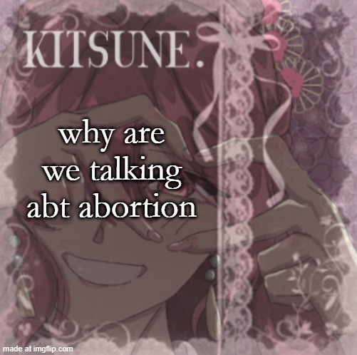 i do agree abortion is ok tho | why are we talking abt abortion | image tagged in su moting fanart template | made w/ Imgflip meme maker