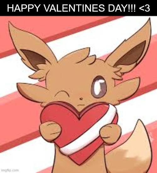 Happy Valentines day eeveeryone! ^^ | HAPPY VALENTINES DAY!!! <3 | image tagged in eevee,valentine's day | made w/ Imgflip meme maker