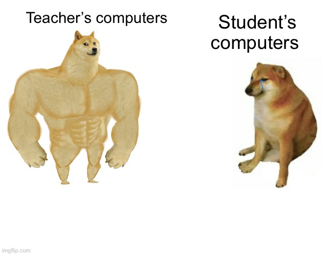 Class of 2015, are things still the same? | Teacher’s computers; Student’s computers | image tagged in memes,buff doge vs cheems,middle school,high school | made w/ Imgflip meme maker