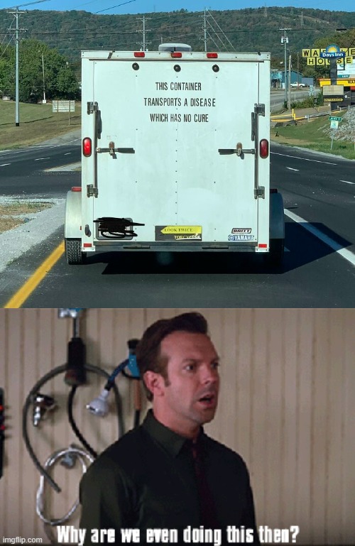 image tagged in why are we even doing this then | made w/ Imgflip meme maker