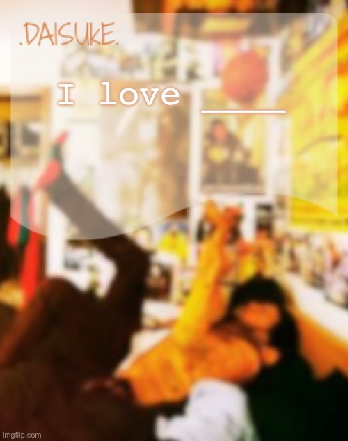 J Cole Template Daisuke | I love ____ | image tagged in j cole template daisuke | made w/ Imgflip meme maker