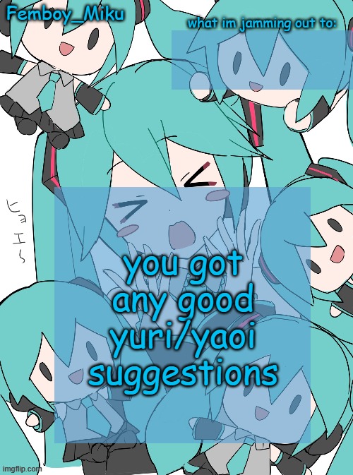 Femboy Miku anouncment | you got any good yuri/yaoi suggestions | image tagged in femboy miku anouncment | made w/ Imgflip meme maker