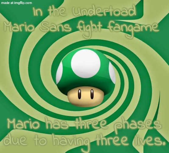 Random fact no one gives a damn about. | In the Undertoad Mario Sans fight fangame; Mario has three phases due to having three lives. | image tagged in trippin' 1-up | made w/ Imgflip meme maker