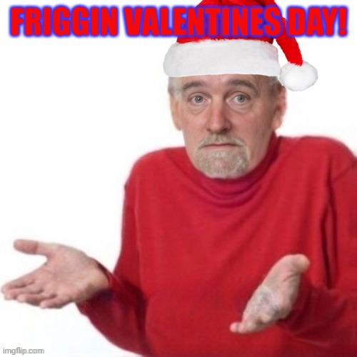 High Quality Friggin Valentines Blank Meme Template