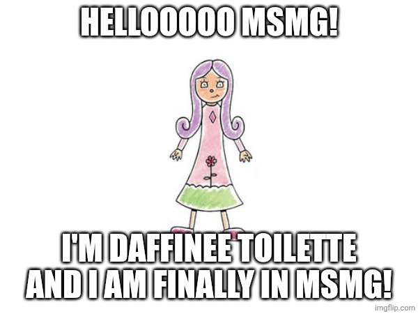 Hello MSMG! | HELLOOOOO MSMG! I'M DAFFINEE TOILETTE AND I AM FINALLY IN MSMG! | image tagged in msmg,hello,daffinee toilette,pinky dinky doo,nick jr,yippee | made w/ Imgflip meme maker