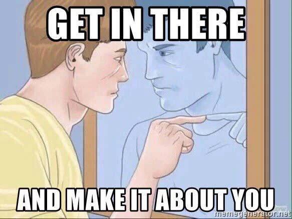 Get in there and make it about you Blank Meme Template