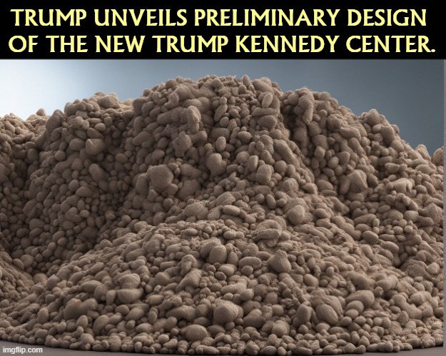 TRUMP UNVEILS PRELIMINARY DESIGN 
OF THE NEW TRUMP KENNEDY CENTER. | image tagged in trump,kennedy center,renovations,design,mountain,tower | made w/ Imgflip meme maker