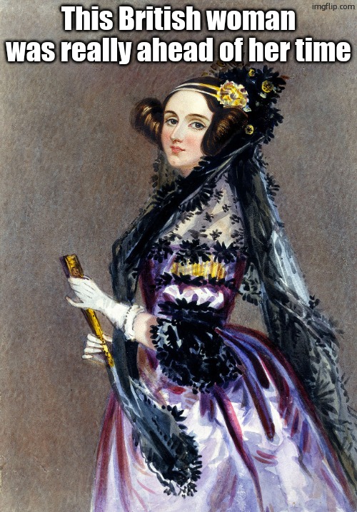 Ada Lovelace | This British woman was really ahead of her time | image tagged in ada lovelace | made w/ Imgflip meme maker
