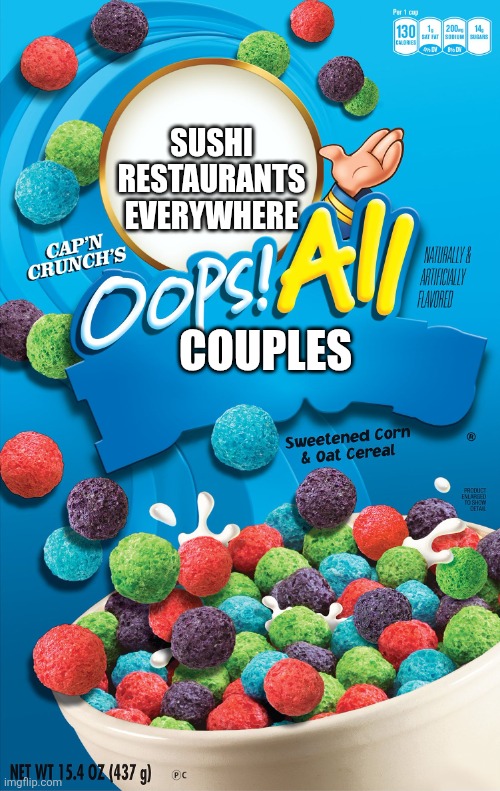 Sushi Restaurants on Valentine's Day | SUSHI RESTAURANTS EVERYWHERE; COUPLES | image tagged in oops all berries | made w/ Imgflip meme maker