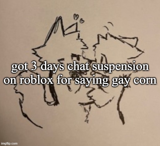 Boykisser | got 3 days chat suspension on roblox for saying gay corn | image tagged in boykisser | made w/ Imgflip meme maker