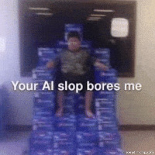Your AI slop bores me | image tagged in your ai slop bores me | made w/ Imgflip meme maker