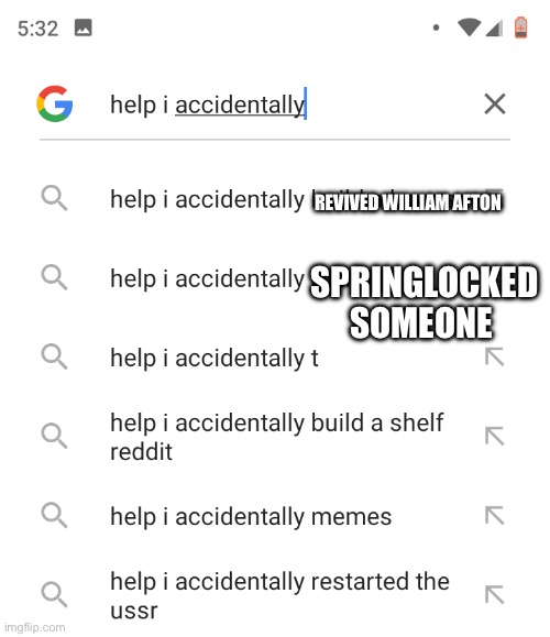 Fnaf | REVIVED WILLIAM AFTON; SPRINGLOCKED SOMEONE | image tagged in help i accidentally | made w/ Imgflip meme maker