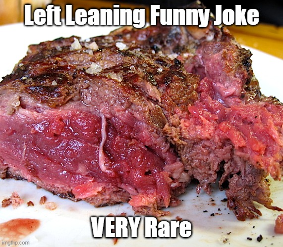 Left Leaning Funny Joke VERY Rare | made w/ Imgflip meme maker