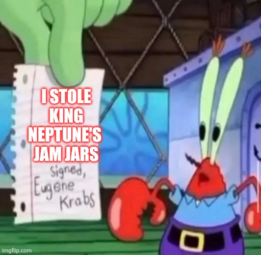 Stole jam jars | I STOLE KING NEPTUNE'S 
JAM JARS | image tagged in mr krabs' note | made w/ Imgflip meme maker