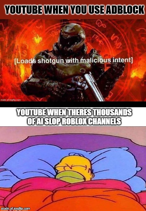 youtube be like | YOUTUBE WHEN YOU USE ADBLOCK; YOUTUBE WHEN THERES THOUSANDS OF AI SLOP ROBLOX CHANNELS | image tagged in youtube,roblox,memes | made w/ Imgflip meme maker