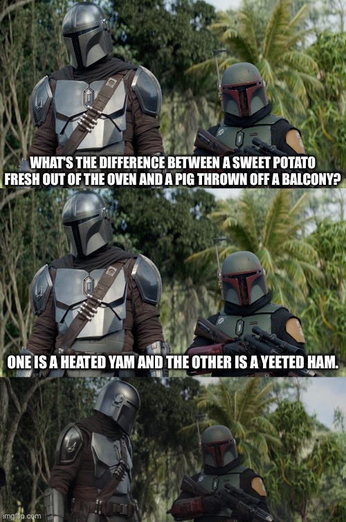 Boba Pun Dad Joker | WHAT'S THE DIFFERENCE BETWEEN A SWEET POTATO FRESH OUT OF THE OVEN AND A PIG THROWN OFF A BALCONY? ONE IS A HEATED YAM AND THE OTHER IS A YEETED HAM. | image tagged in boba dad joke,ham,yam,yeet,pig,dad joke | made w/ Imgflip meme maker
