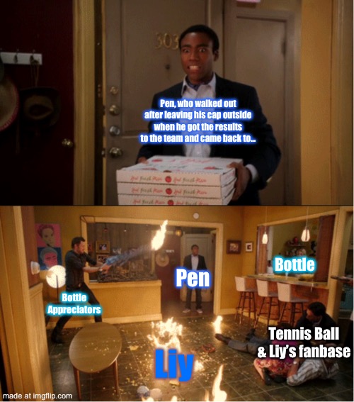 Remade it cuz I thought Liy herself fit the fire more than her fanbase. | Pen, who walked out after leaving his cap outside when he got the results to the team and came back to…; Bottle; Pen; Bottle Appreciators; Tennis Ball & Liy’s fanbase; Liy | image tagged in community fire pizza meme | made w/ Imgflip meme maker