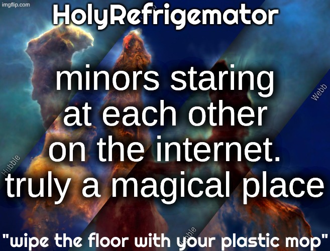HolyRefrigemator temp | minors staring at each other on the internet. truly a magical place | image tagged in holyrefrigemator temp | made w/ Imgflip meme maker