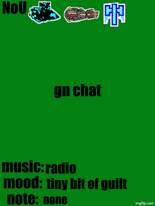 NoU's racist green temp | gn chat; radio; tiny bit of guilt; none | image tagged in nou's racist green temp | made w/ Imgflip meme maker