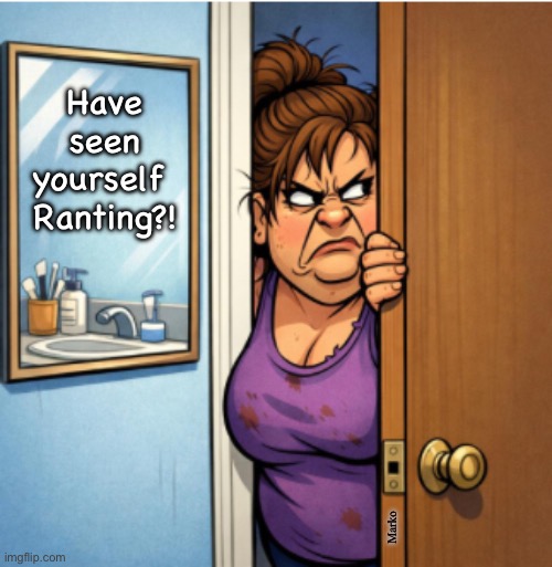 It looks  --for real--  satanic | Have
seen
yourself 
Ranting?! Marko | image tagged in memes,white women n their feelings,righty deals with it appropriately,lefty banshee freaks r evil,fjb voters kissmyass | made w/ Imgflip meme maker