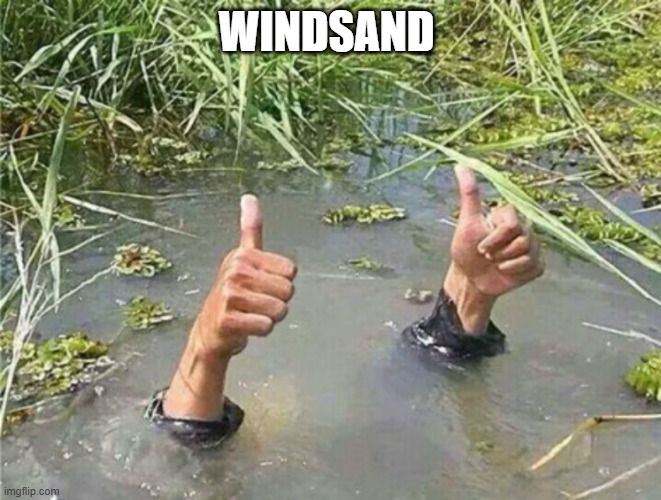 Drowning Thumbs Up | WINDSAND | image tagged in drowning thumbs up | made w/ Imgflip meme maker
